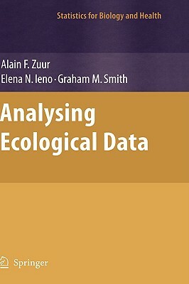 Analyzing Ecological Data by Graham M. Smith, Elena N. Ieno, Alain Zuur