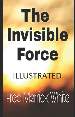 The Invisible Force Illustrated by Fred Merrick White