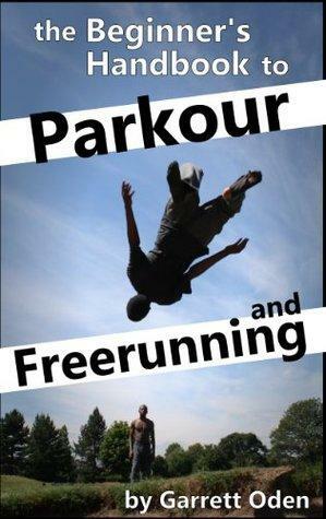 Beginner's Handbook to Parkour and Freerunning by Garrett Oden