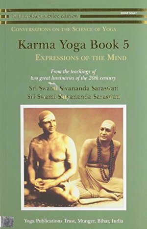 Karma Yoga: Book 5: Expressions of the Mind by Satyananda Saraswati