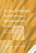 The New Strategic Direction and Development of the School: Key Frameworks for School Improvement Planning by Brent Davies, Linda Ellison