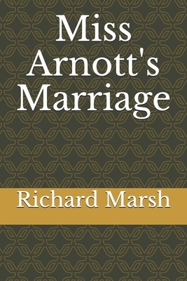 Miss Arnott's Marriage by Richard Marsh