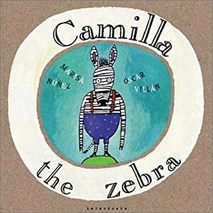 Camilla the Zebra by Óscar Villán, Marisa Núñez