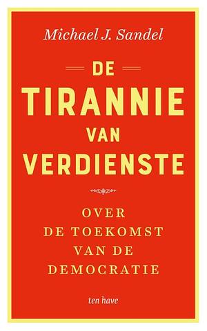 De tirannie van verdienste: Over de toekomst van de democratie by Michael J. Sandel