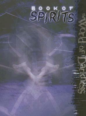 World of Darkness: Book of Spirits by Wayne Peacock, Peter Schaefer, Aaron Dembski-Bowden