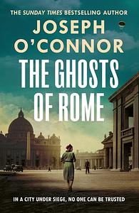 The Ghosts Of Rome by Joseph O'Connor