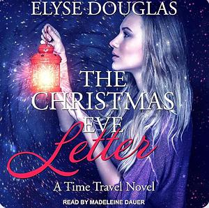 The Christmas Eve Letter: A Time Travel Novel by Elyse Douglas