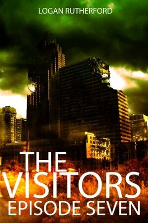 The Visitors: Episode Seven (The shocking YA dystopian serial) by Logan Rutherford