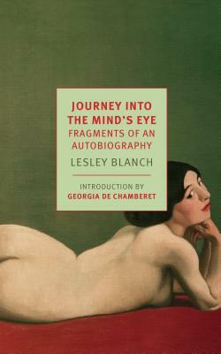 Journey Into the Mind's Eye: Fragments of an Autobiography by Lesley Blanch