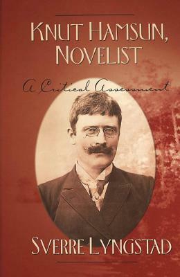 Knut Hamsun, Novelist: A Critical Assessment by Sverre Lyngstad