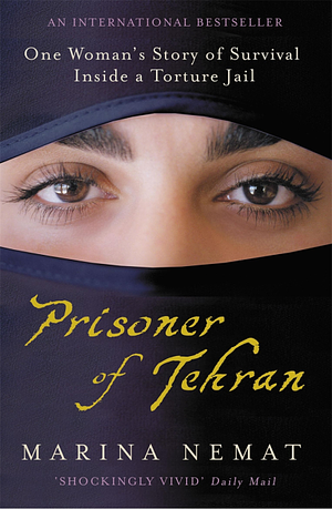 Prisoner of Tehran: One Woman's Story of Survival Inside a Torture Jail by Marina Nemat