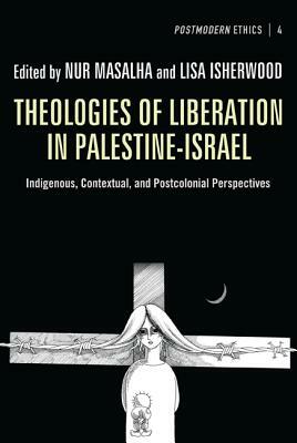 Theologies of Liberation in Palestine-Israel: Indigenous, Contextual, and Postcolonial Perspectives by 