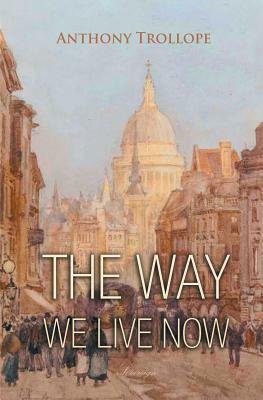 The Way We Live Now by Anthony Trollope