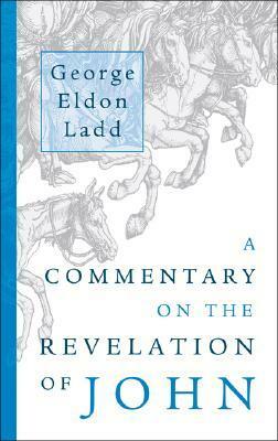 A Commentary on the Revelation of John by George Eldon Ladd