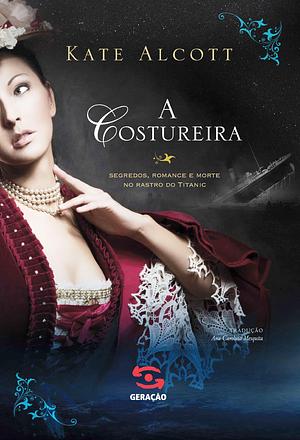 A Costureira by Kate Alcott, Kate Alcott