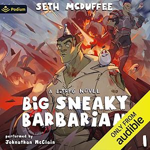 Big Sneaky Barbarian: A LitRPG Novel by Seth McDuffee