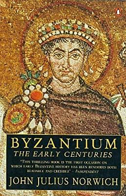 Byzantium: The Early Centuries by John Julius Norwich