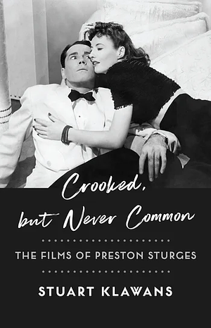 Crooked, But Never Common: The Films of Preston Sturges by Stuart Klawans