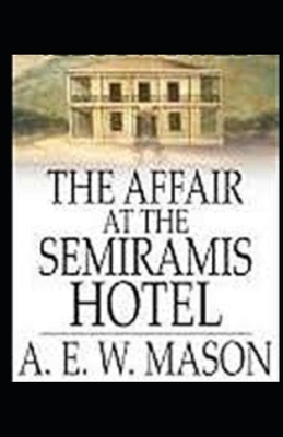 The Affair at the Semiramis Hotel Illustrated by A.E.W. Mason