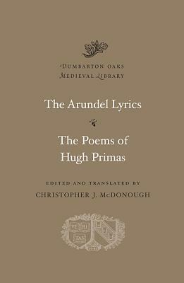 The Arundel Lyrics / The Poems of Hugh Primas by Christopher J. McDonough