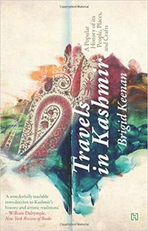 Travels in Kashmir: A Popular History of Its People, Places and Crafts by Brigid Keenan