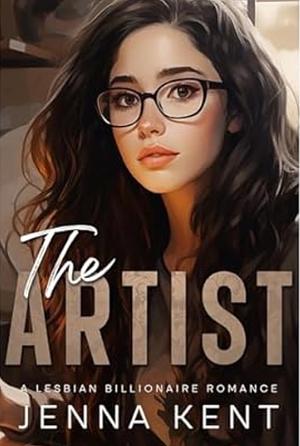 The Artist: A Lesbian Billionaire Instalove Romance by Jenna Kent