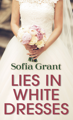 Lies in White Dresses by Sofia Grant