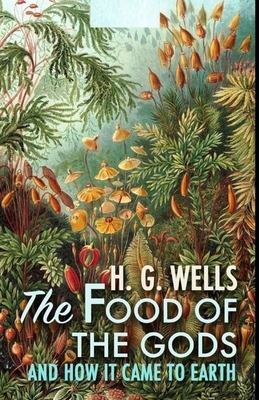 The Food of the Gods and How It Came to Earth Illustrated by H.G. Wells