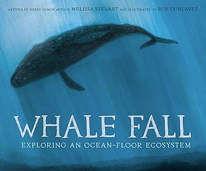 Whale Fall: Exploring an Ocean-Floor Ecosystem by Melissa Stewart