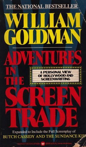 Adventures in the Screen Trade: A Personal View of Hollywood and Screenwriting by William Goldman