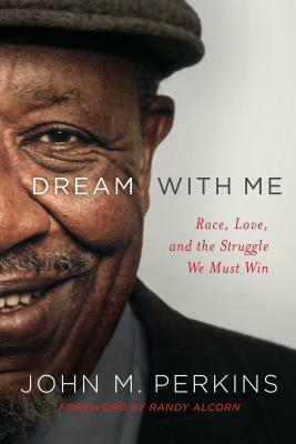 Dream with Me: Race, Love, and the Struggle We Must Win by John M. Perkins, Randy Alcorn