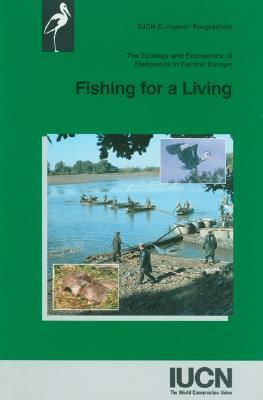 Fishing for a Living: The Ecology and Economics of Fishponds in Central Europe by Iucn