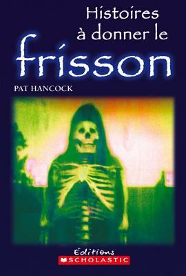 Histoires ? Donner Le Frisson by Pat Hancock