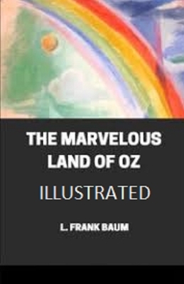 The Marvelous Land of Oz Illustrated by L. Frank Baum