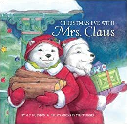 Christmas Eve with Mrs. Claus by M.P. Hueston, Teri Weidner