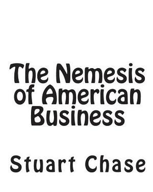 The Nemesis of American Business by Stuart Chase