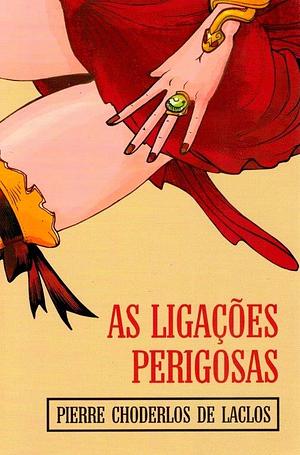 As Ligações Perigosas by Pierre Choderlos de Laclos