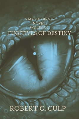 Fugitives Of Destiny: A Mystic Brats Novel by Robert G. Culp