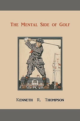 The Mental Side of Golf: A Study of the Game as Practised by Champions by Kenneth R. Thompson