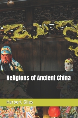 Religions of Ancient China by Herbert Allen Giles