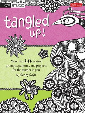 Tangled Up!: More than 40 creative prompts, patterns, and projects for the tangler in you by Penny Raile