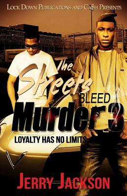 The Streets Bleed Murder 3: Loyalty Has No Limits by Jerry Jackson