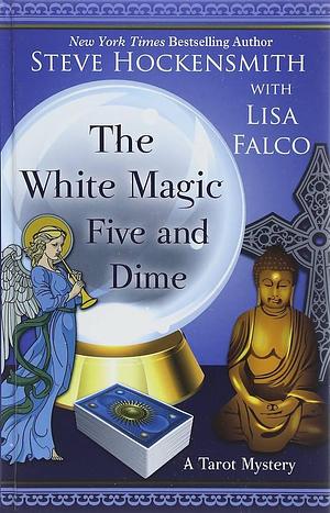 The White Magic Five And Dime by Steve Hockensmith, Steve Hockensmith, Lisa Falco