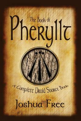 The Book of Pheryllt: A Complete Druid Source Book by Joshua Free