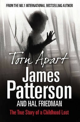 Torn Apart: The True Story of a Childhood Lost by James Patterson