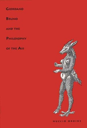 Giordano Bruno and the Philosophy of the Ass by Nuccio Ordine, Henryk Baranski