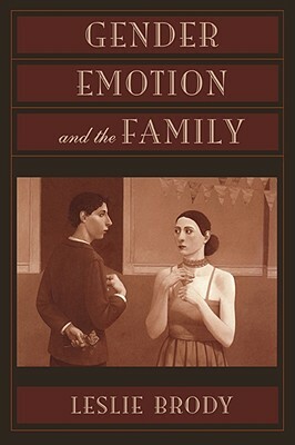 Gender, Emotion, and the Family by Leslie Brody