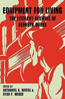 Equipment for Living: The Literary Reviews of Kenneth Burke by Kenneth Burke