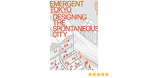 Emergent Tokyo: Patterns of Spontaneous Micro-Urbanism by Joe McReynolds, Jorge Almazan, Studiolab