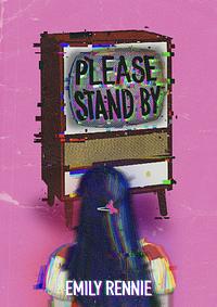 Please Stand By by Emily Rennie